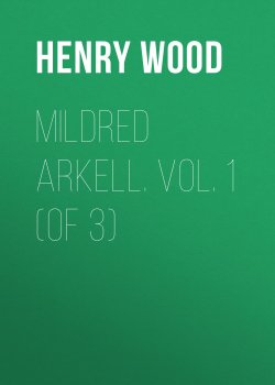 Книга "Mildred Arkell. Vol. 1 (of 3)" – Henry Wood