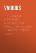The Mirror of Literature, Amusement, and Instruction. Volume 12, No. 334, October 4, 1828 (Various)