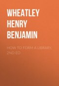 How to Form a Library, 2nd ed (Henry Wheatley)
