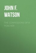 The Confessions of a Poacher (John F.L.S. Watson)