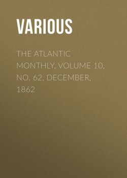Книга "The Atlantic Monthly, Volume 10, No. 62, December, 1862" – Various