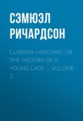 Clarissa Harlowe; or the history of a young lady — Volume 2 (Сэмюэл Ричардсон)