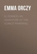 El Dorado: An Adventure of the Scarlet Pimpernel (Emma Orczy)