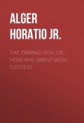 The Errand Boy; Or, How Phil Brent Won Success (Horatio Alger)