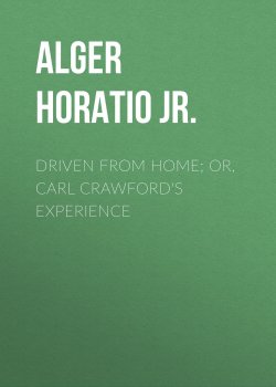 Книга "Driven from Home; Or, Carl Crawford's Experience" – Horatio Alger