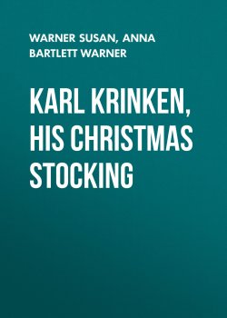 Книга "Karl Krinken, His Christmas Stocking" – Susan Warner, Anna Bartlett Warner