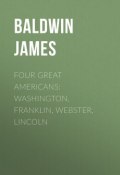 Four Great Americans: Washington, Franklin, Webster, Lincoln (James Baldwin)