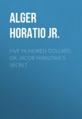 Five Hundred Dollars; or, Jacob Marlowe's Secret (Horatio Alger)