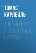 The French Revolution: A History (Томас Карлейль)