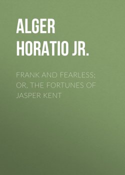 Книга "Frank and Fearless; or, The Fortunes of Jasper Kent" – Horatio Alger