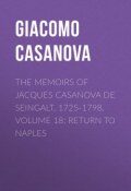 The Memoirs of Jacques Casanova de Seingalt, 1725-1798. Volume 18: Return to Naples (Giacomo Casanova)