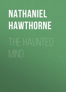 Книга "The Haunted Mind" – Натаниель Готорн, Nathaniel  Hawthorne