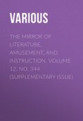 The Mirror of Literature, Amusement, and Instruction. Volume 12, No. 344 (Supplementary Issue) (Various)