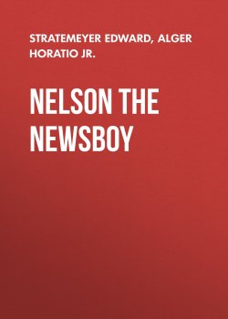 Книга "Nelson The Newsboy" – Horatio Alger, Edward Stratemeyer