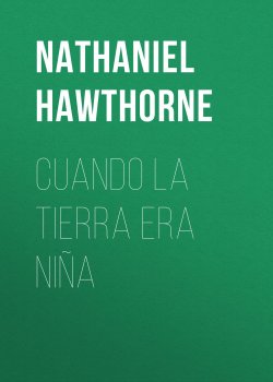 Книга "Cuando la tierra era niña" – Натаниель Готорн, Nathaniel  Hawthorne