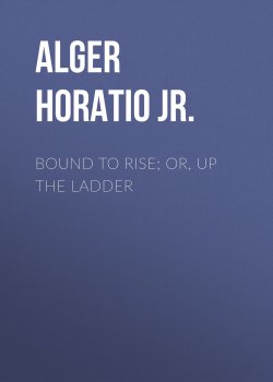 Книга "Bound to Rise; Or, Up the Ladder" – Horatio Alger