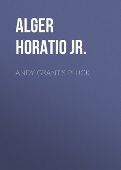 Книга "Andy Grant's Pluck" – Horatio Alger