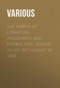 The Mirror of Literature, Amusement, and Instruction. Volume 14, No. 387, August 28, 1829 (Various)