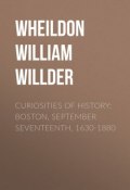 Curiosities of History: Boston, September Seventeenth, 1630-1880 (William Wheildon)