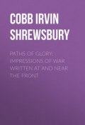 Paths of Glory: Impressions of War Written at and Near the Front (Irvin Cobb)
