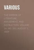 The Mirror of Literature, Amusement, and Instruction. Volume 14, No. 383, August 1, 1829 (Various)
