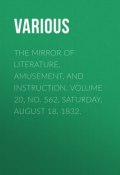 The Mirror of Literature, Amusement, and Instruction. Volume 20, No. 562, Saturday, August 18, 1832. (Various)