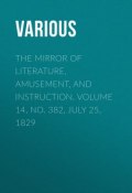 The Mirror of Literature, Amusement, and Instruction. Volume 14, No. 382, July 25, 1829 (Various)