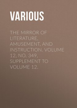 Книга "The Mirror of Literature, Amusement, and Instruction. Volume 12, No. 349, Supplement to Volume 12." – Various