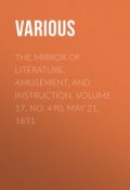The Mirror of Literature, Amusement, and Instruction. Volume 17, No. 490, May 21, 1831 (Various)