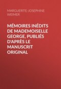 Mémoires inédits de Mademoiselle George, publiés d'après le manuscrit original (Marguerite-Joséphine Weimer)