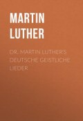Dr. Martin Luther's Deutsche Geistliche Lieder (Martin Luther)