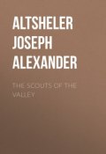 The Scouts of the Valley (Joseph Altsheler)