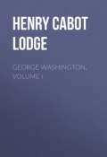 George Washington, Volume I (Henry Cabot Lodge)