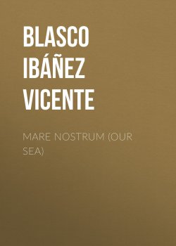 Книга "Mare Nostrum (Our Sea)" – Висенте Бласко-Ибаньес, Vicente Blasco Ibanez