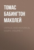 Critical and Historical Essays. Volume 1 (Томас Бабингтон Маколей)