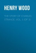 The Story of Charles Strange. Vol. 1 (of 3) (Henry Wood)