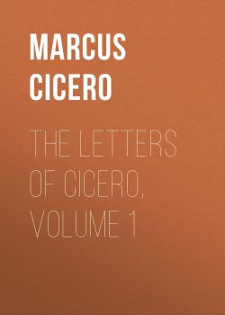 Книга "The Letters of Cicero, Volume 1" – Marcus Tullius Cicero, Marcus Cicero