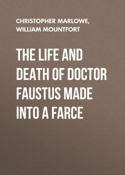Книга "The Life and Death of Doctor Faustus Made into a Farce" – Christopher Marlowe, William Mountfort