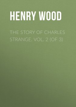 Книга "The Story of Charles Strange. Vol. 2 (of 3)" – Henry Wood