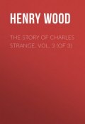 The Story of Charles Strange. Vol. 3 (of 3) (Henry Wood)