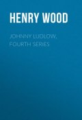 Johnny Ludlow, Fourth Series (Henry Wood)