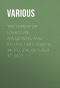 The Mirror of Literature, Amusement, and Instruction. Volume 14, No. 394, October 17, 1829 (Various)