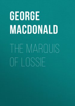 Книга "The Marquis of Lossie" – George MacDonald