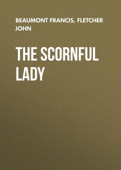 Книга "The Scornful Lady" – Francis Beaumont, John Fletcher