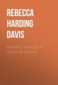 Margret Howth: A Story of To-day (Rebecca Harding Davis)