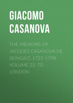 Книга "The Memoirs of Jacques Casanova de Seingalt, 1725-1798. Volume 22: to London" – Giacomo Casanova