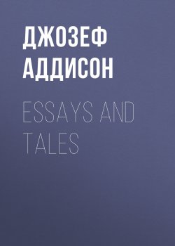 Книга "Essays and Tales" – Джозеф Аддисон
