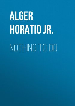 Книга "Nothing to Do" – Horatio Alger