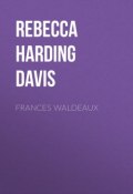 Frances Waldeaux (Rebecca Harding Davis)