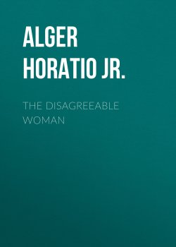 Книга "The Disagreeable Woman" – Horatio Alger